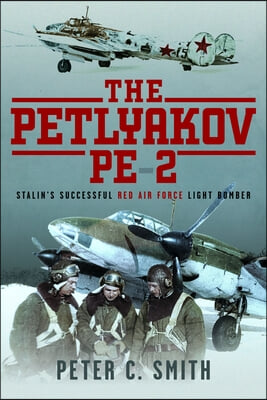 The Petlyakov Pe-2: Stalin&#39;s Successful Red Air Force Light Bomber