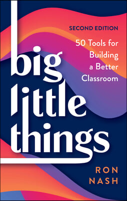 Big Little Things: 50 Tools for Building a Better Classroom