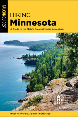 Hiking Minnesota: A Guide to the State&#39;s Greatest Hiking Adventures