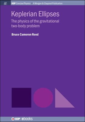 Keplerian Ellipses: The Physics of the Gravitational Two-Body Problem