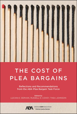 The Cost of Plea Bargains: Reflections and Recommendations from the ABA Plea Bargain Task Force