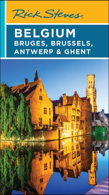 Rick Steves Belgium: Bruges, Brussels, Antwerp &amp; Ghent