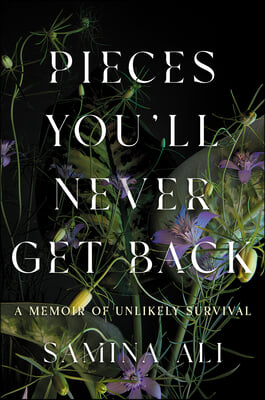 Pieces You&#39;ll Never Get Back: A Memoir of Unlikely Survival