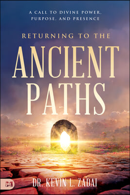 Returning to the Ancient Paths: A Call to Divine Power, Purpose, and Presence