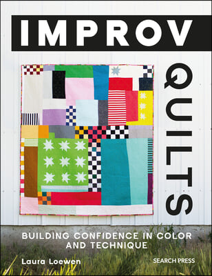 Improv Quilts: Building Confidence in Color and Technique