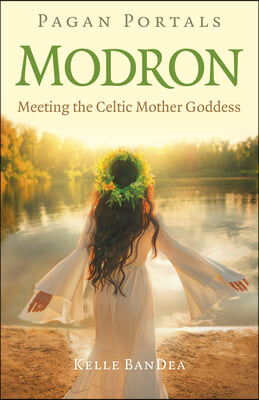 Pagan Portals - Modron: Meeting the Celtic Mother Goddess