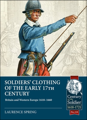 Soldiers&#39; Clothing of the Early 17th Century: Britain and Western Europe, 1618-1660