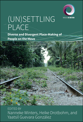 (Un)Settling Place: Diverse and Divergent Place-Making of People on the Move