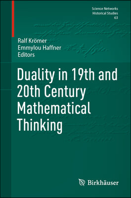 Duality in 19th and 20th Century Mathematical Thinking