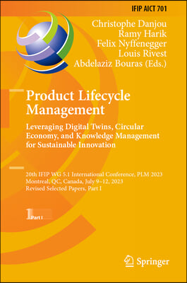 Product Lifecycle Management. Leveraging Digital Twins, Circular Economy, and Knowledge Management for Sustainable Innovation: 20th Ifip Wg 5.1 Intern