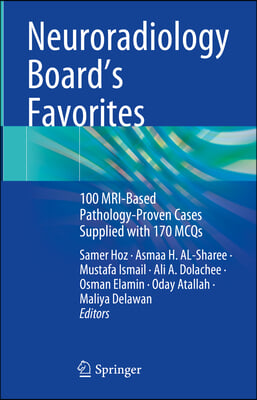 Neuroradiology Board&#39;s Favorites: 100 Mri-Based Pathology-Proven Cases Supplied with 170 McQs