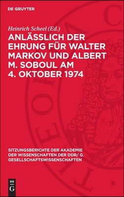 Anläßlich Der Ehrung Für Walter Markov Und Albert M. Soboul Am 4. Oktober 1974: Nachdenken Über Geschichte in Unserer Zeit