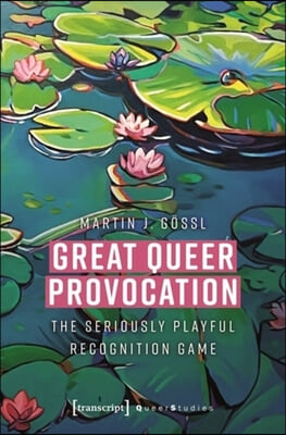 Great Queer Provocation: The Seriously Playful Recognition Game