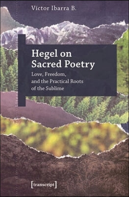 Hegel on Sacred Poetry: Love, Freedom, and the Practical Roots of the Sublime