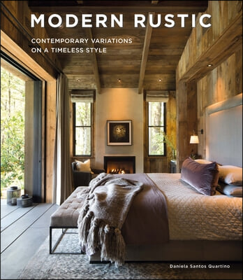 Modern Rustic: Contemporary Variations on a Timeless Style