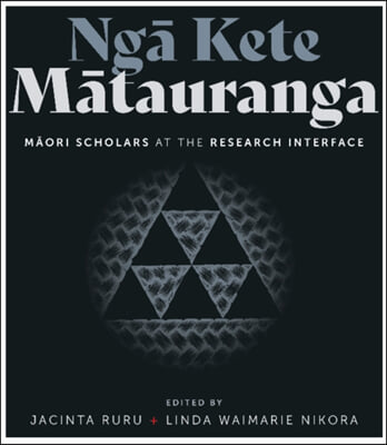 Nga Kete Matauranga: Maori Scholars at the Research Interface