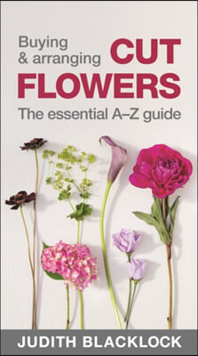 Buying &amp; Arranging Cut Flowers - The Essential A-Z Guide