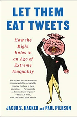 Let Them Eat Tweets: How the Right Rules in an Age of Extreme Inequality