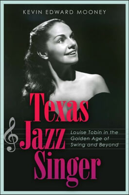 Texas Jazz Singer: Louise Tobin in the Golden Age of Swing and Beyond Volume 25