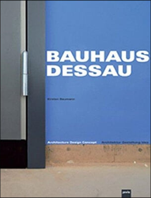 Bauhaus Dessau: Architecture-Design-Concept: Architektur - Gestaltung - Idee