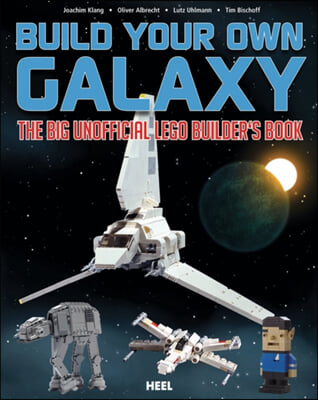 Build Your Own Galaxy: The Big Unofficial Lego Builder's Book
