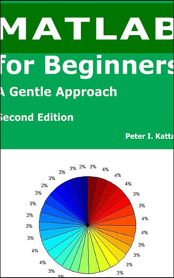 Matlab for Beginners - Second Edition, a Gentle Approach - With Seven New Chapters on Statistics, Regression Analysis, and Differential Equations