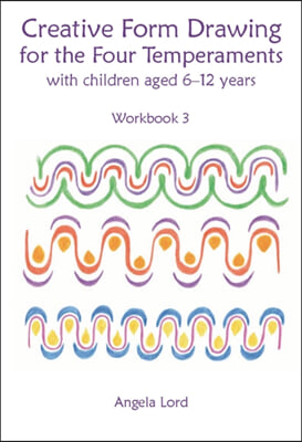 Creative Form Drawing for the Four Temperaments with Children Aged 6-12: Workbook 3