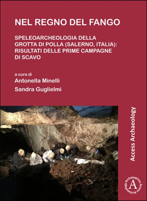 Nel Regno del Fango: Speleoarcheologia Della Grotta Di Polla (Salerno, Italia): Risultati Delle Prime Campagne Di Scavo