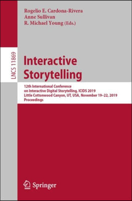Interactive Storytelling: 12th International Conference on Interactive Digital Storytelling, Icids 2019, Little Cottonwood Canyon, Ut, Usa, Nove