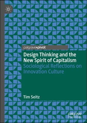 Design Thinking and the New Spirit of Capitalism: Sociological Reflections on Innovation Culture