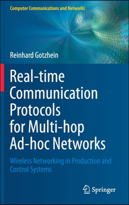 Real-Time Communication Protocols for Multi-Hop Ad-Hoc Networks: Wireless Networking in Production and Control Systems