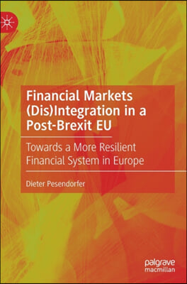 Financial Markets (Dis)Integration in a Post-Brexit Eu: Towards a More Resilient Financial System in Europe