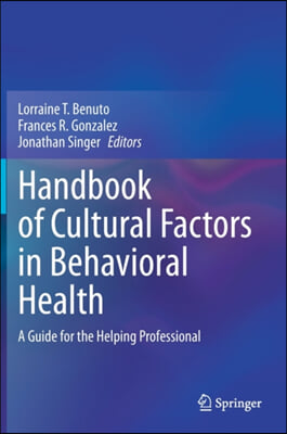 Handbook of Cultural Factors in Behavioral Health: A Guide for the Helping Professional