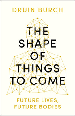 The Shape of Things to Come