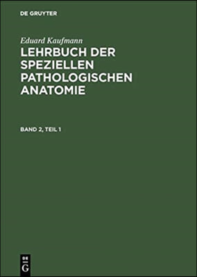 Eduard Kaufmann: Lehrbuch Der Speziellen Pathologischen Anatomie. Band 2