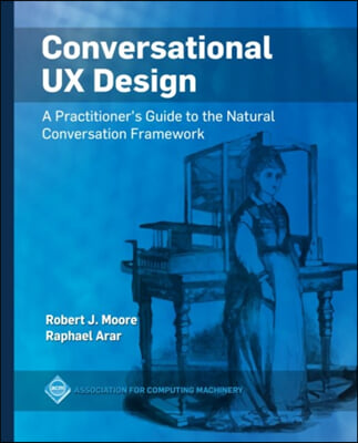 Conversational UX Design: A Practitioner&#39;s Guide to the Natural Conversation Framework