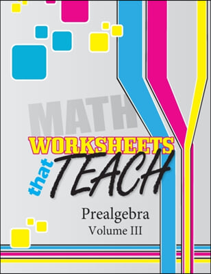 Worksheets that Teach: Prealgebra, Volume III