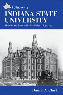 A History of Indiana State University: From Normal School to Teachers College, 1865-1933