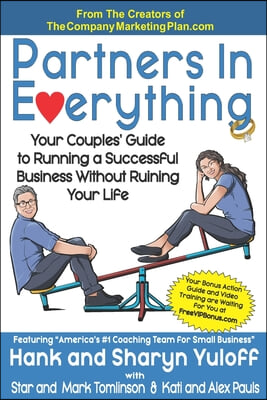 Partners In Everything: Your Couples&#39; Guide to Running a Successful Business Without Ruining Your Life