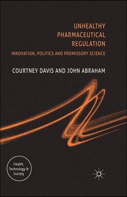 Unhealthy Pharmaceutical Regulation: Innovation, Politics and Promissory Science