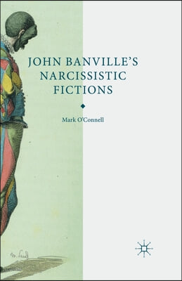 John Banville&#39;s Narcissistic Fictions