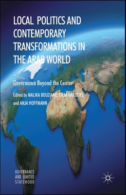 Local Politics and Contemporary Transformations in the Arab World: Governance Beyond the Center