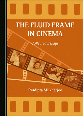 The Fluid Frame in Cinema: Collected Essays