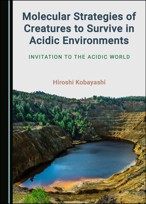 Molecular Strategies of Creatures to Survive in Acidic Environments: Invitation to the Acidic World