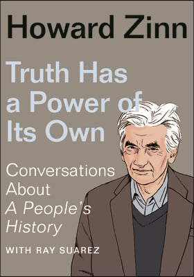 Truth Has a Power of Its Own: Conversations about a People&#39;s History