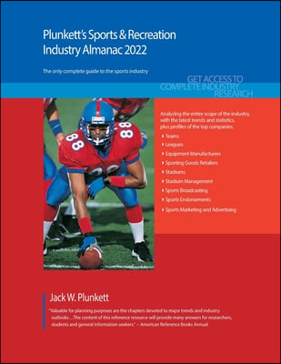 Plunkett&#39;s Sports &amp; Recreation Industry Almanac 2022: Sports &amp; Recreation Industry Market Research, Statistics, Trends and Leading Companies