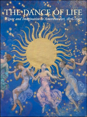 The Dance of Life: Figure and Imagination in American Art, 1876-1917