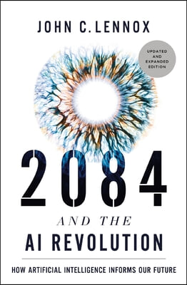 2084 and the AI Revolution, Updated and Expanded Edition: How Artificial Intelligence Informs Our Future