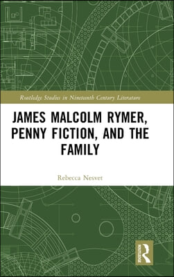 James Malcolm Rymer, Penny Fiction, and the Family