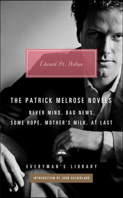 The Patrick Melrose Novels: Never Mind, Bad News, Some Hope, Mother's Milk, at Last